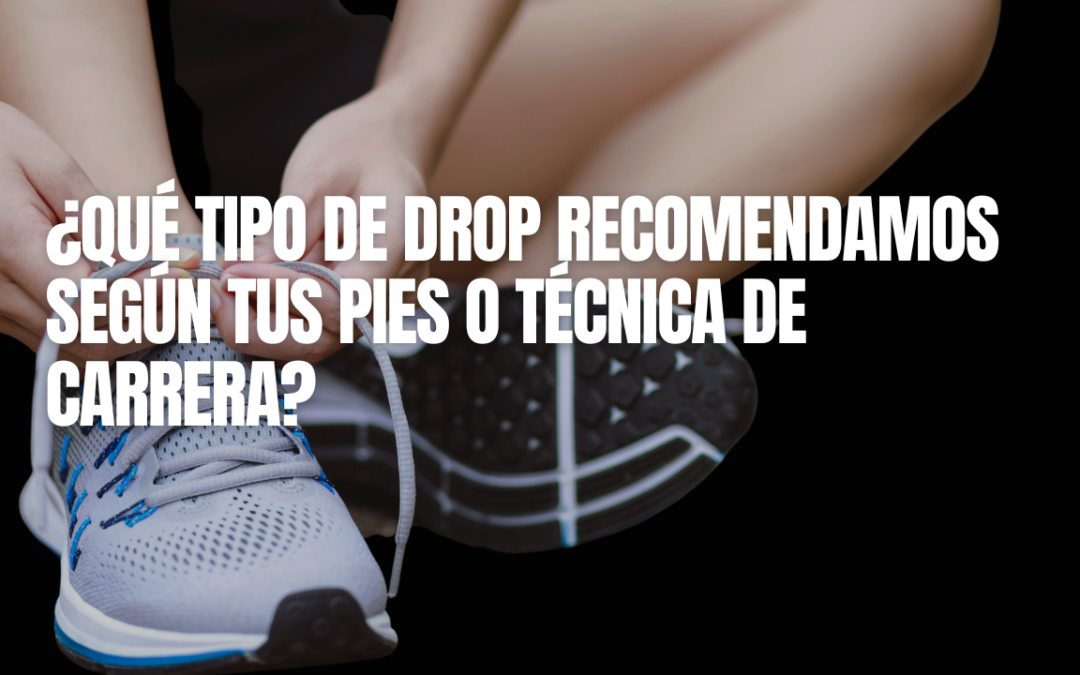 ZAPATILLAS DE RUNNING… HOY HABLAREMOS DEL «DROP»